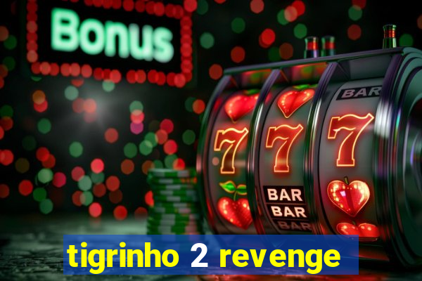 tigrinho 2 revenge